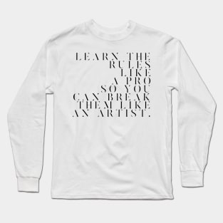 learn the rules like a pro so you can break them like an artist Long Sleeve T-Shirt